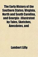 Produktbild: The Early History of the Southern States; Virginia, North and South Carolina, and Georgia: Illustrated by Tales, Sketches, Anecdotes, and