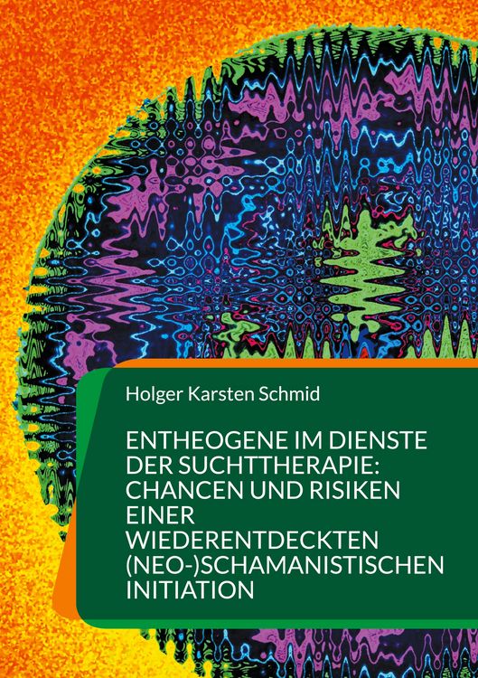 Produktbild: Entheogene im Dienste der Suchttherapie: Chancen und Risiken einer wiederentdeckten (neo-)schamanistischen Initiation