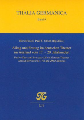 Produktbild: Alltag und Festtag im deutschen Theater im Ausland vom 17.-20. Jahrhundert. Festive Days and Everyday Life in German Theatres Abroad Between the 17th and 20th Centuries