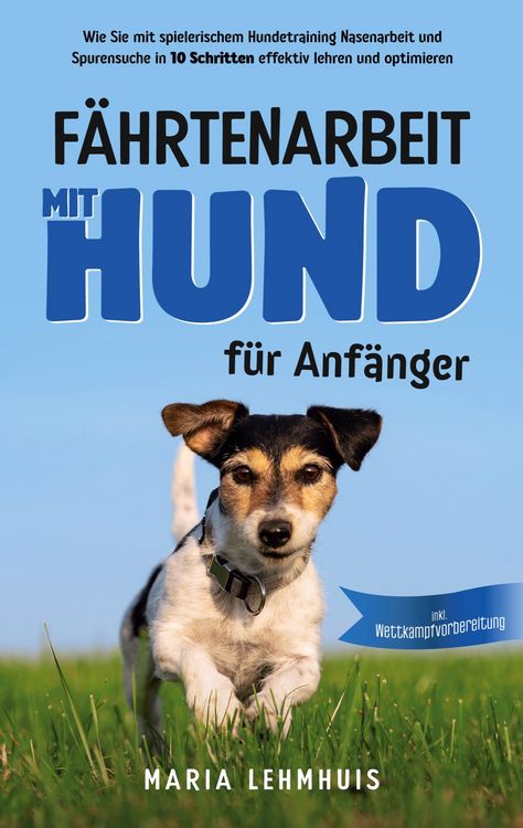 Produktbild: F&auml;hrtenarbeit mit Hund - f&uuml;r Anf&auml;nger: Wie Sie mit spielerischem Hundetraining Nasenarbeit und Spurensuche in 10 Schritten effektiv lehren und optimie