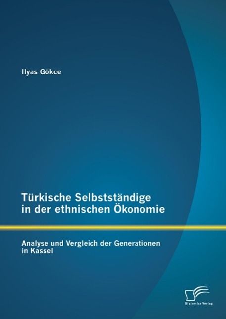 Produktbild: T&uuml;rkische Selbstst&auml;ndige in der ethnischen &Ouml;konomie: Analyse und Vergleich der Generationen in Kassel