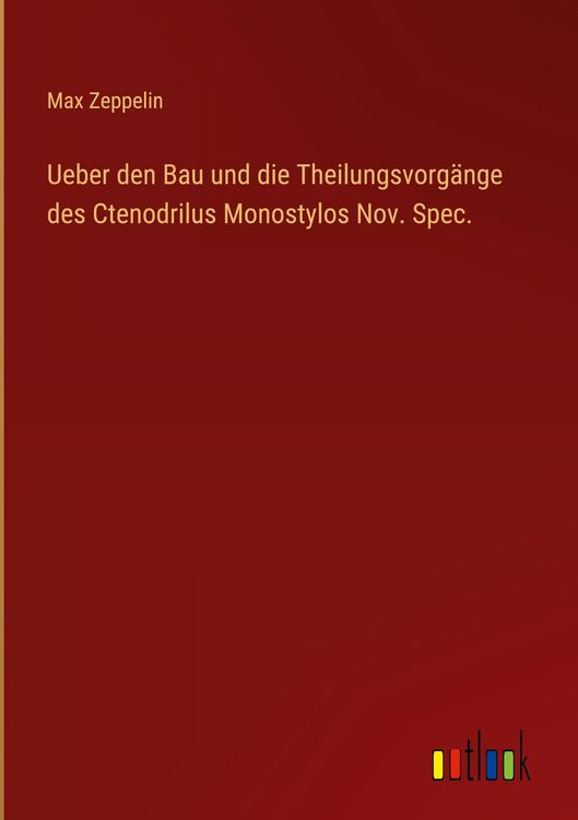 Produktbild: Ueber den Bau und die Theilungsvorg&auml;nge des Ctenodrilus Monostylos Nov. Spec.