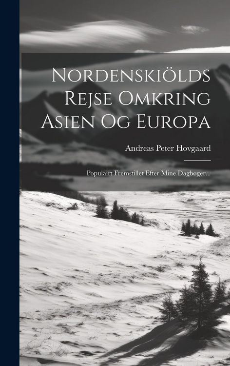 Produktbild: Nordenski&ouml;lds Rejse Omkring Asien Og Europa: Populairt Fremstillet Efter Mine Dagb&oslash;ger...