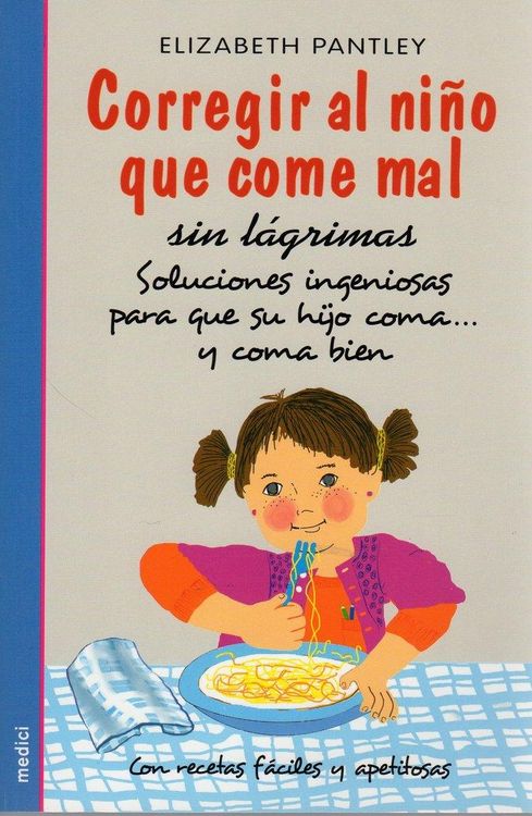 Produktbild: Corregir al ni&ntilde;o que come mal sin l&aacute;grimas : soluciones ingeniosas para que su hijo coma-- y coma bien