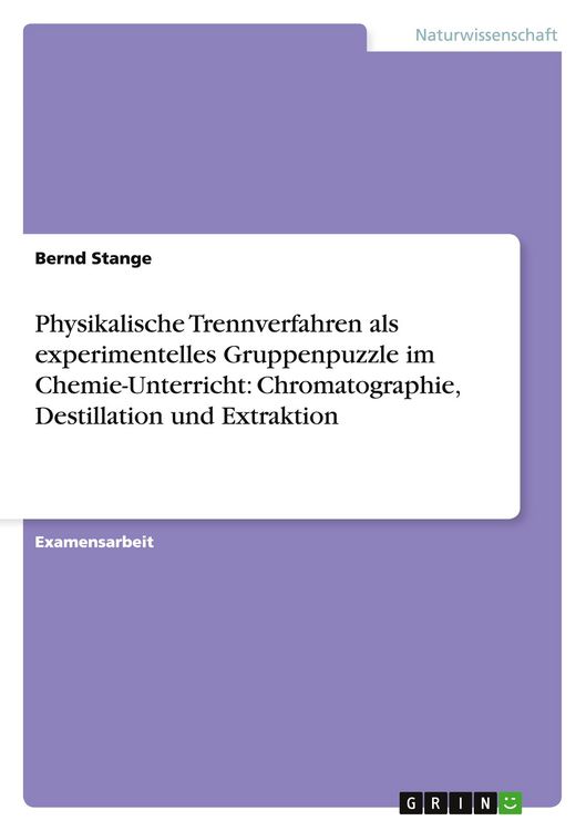 Produktbild: Physikalische Trennverfahren als experimentelles Gruppenpuzzle im Chemie-Unterricht: Chromatographie, Destillation und Extraktion