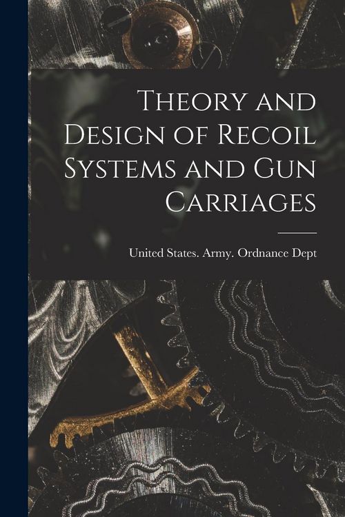 Produktbild: Theory and Design of Recoil Systems and gun Carriages