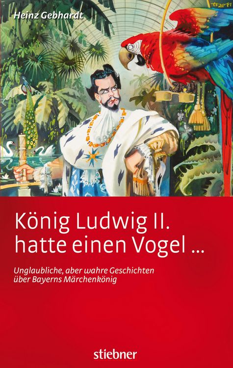 Produktbild: K&ouml;nig Ludwig II hatte einen Vogel ...