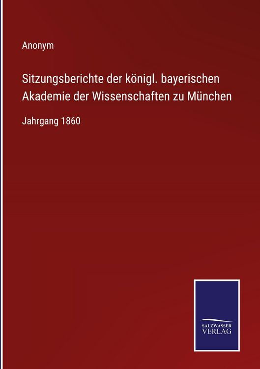 Produktbild: Sitzungsberichte der k&ouml;nigl. bayerischen Akademie der Wissenschaften zu M&uuml;nchen