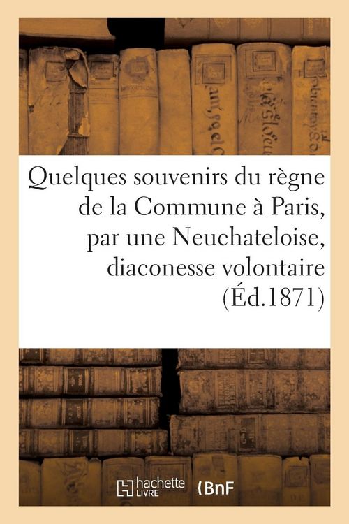 Produktbild: Quelques souvenirs du r&egrave;gne de la Commune &agrave; Paris, par une Neuchateloise, diaconesse volontaire