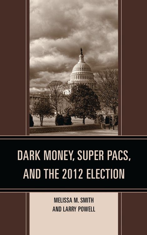 Produktbild: Dark Money, Super PACs, and the 2012 Election