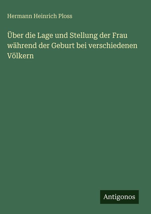 Produktbild: &Uuml;ber die Lage und Stellung der Frau w&auml;hrend der Geburt bei verschiedenen V&ouml;lkern