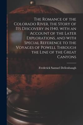 Produktbild: The Romance of the Colorado River, the Story of Its Discovery in 1540, With an Account of the Later Explorations, and With Special Reference to the Vo