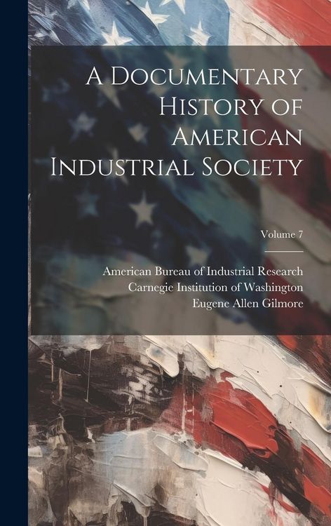 Produktbild: A Documentary History of American Industrial Society; Volume 7