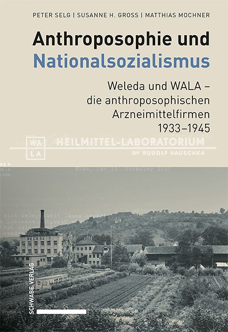 Produktbild: Anthroposophie und Nationalsozialismus. Weleda und WALA &ndash; die anthroposophischen Arzneimittelfirmen 1933&ndash;1945