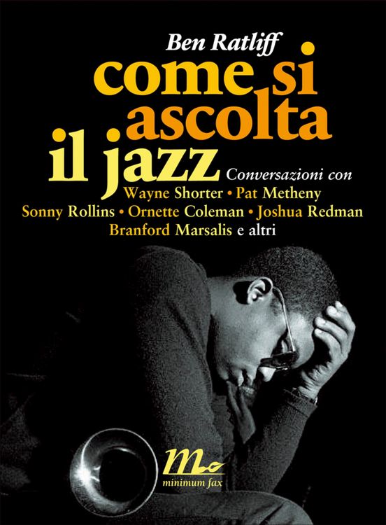 Produktbild: Come si ascolta il jazz. Conversazioni con Wayne Shorter, Pat Metheny, Sonny Rollins, Ornette Coleman, Joshua Redman, Branford Marsalis e altri