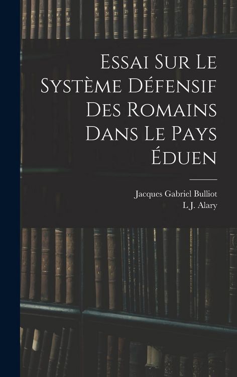 Produktbild: Essai Sur Le Syst&egrave;me D&eacute;fensif Des Romains Dans Le Pays &Eacute;duen
