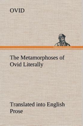Produktbild: The Metamorphoses of Ovid Literally Translated into English Prose, with Copious Notes and Explanations