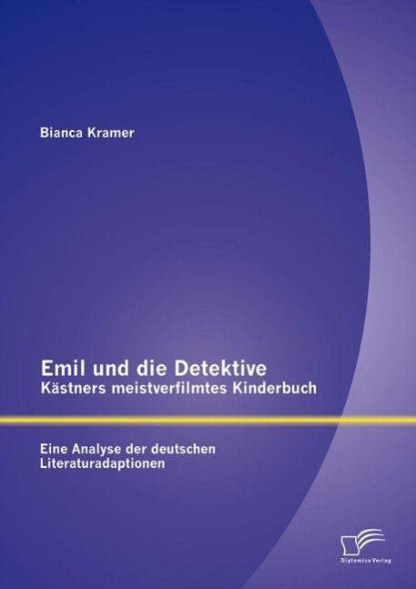 Produktbild: Emil und die Detektive - K&auml;stners meistverfilmtes Kinderbuch: Eine Analyse der deutschen Literaturadaptionen