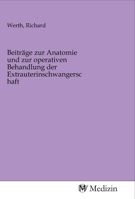 Produktbild: Beitr&auml;ge zur Anatomie und zur operativen Behandlung der Extrauterinschwangerschaft