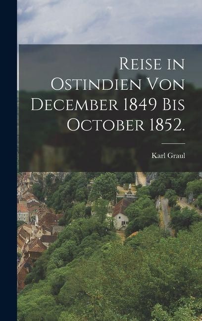 Produktbild: Reise in Ostindien von December 1849 bis October 1852.