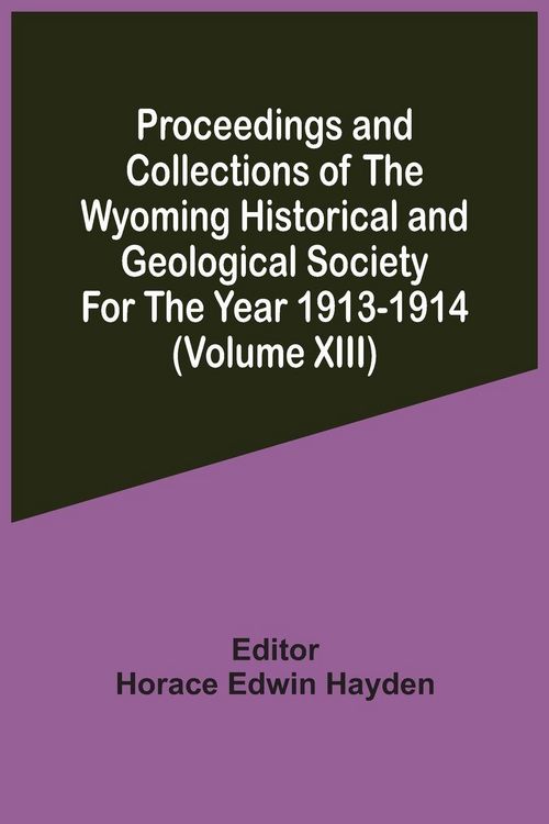 Produktbild: Proceedings And Collections Of The Wyoming Historical And Geological Society For The Year 1913-1914 (Volume Xiii)