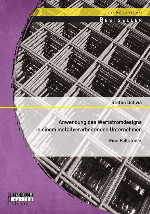 Produktbild: Anwendung des Wertstromdesigns in einem metallverarbeitenden Unternehmen: Eine Fallstudie