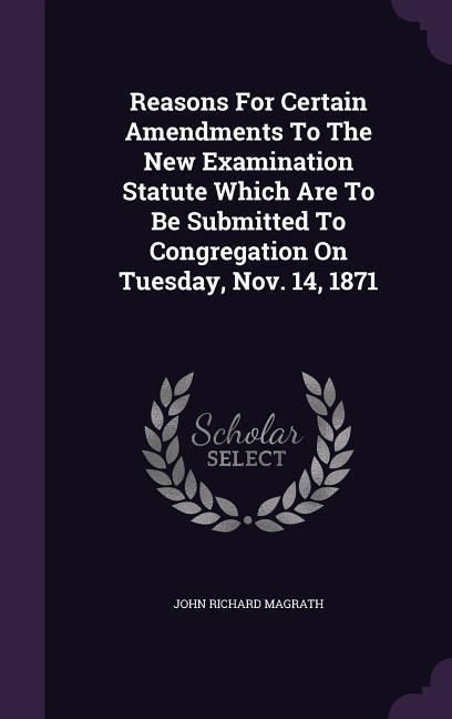 Produktbild: Reasons For Certain Amendments To The New Examination Statute Which Are To Be Submitted To Congregation On Tuesday, Nov. 14, 1871