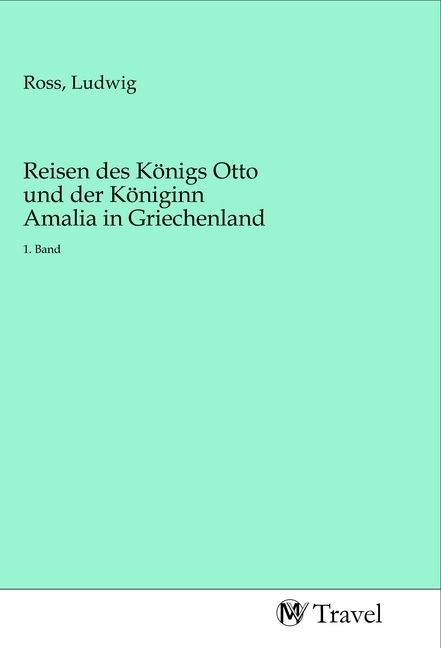 Produktbild: Reisen des K&ouml;nigs Otto und der K&ouml;niginn Amalia in Griechenland
