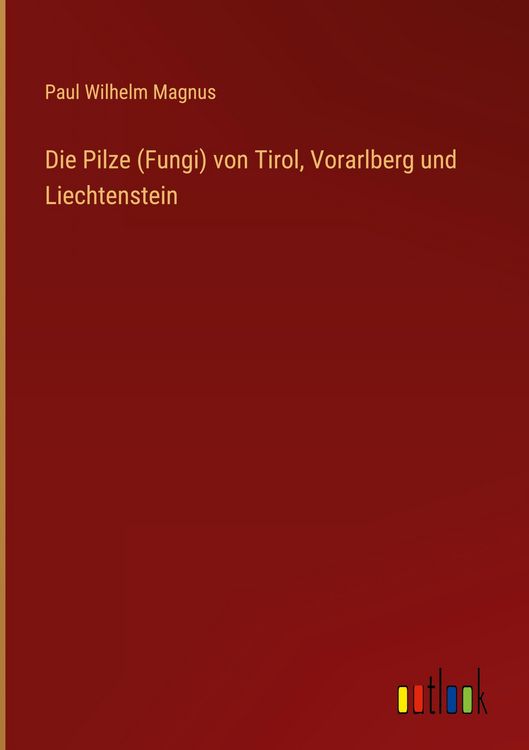 Produktbild: Die Pilze (Fungi) von Tirol, Vorarlberg und Liechtenstein