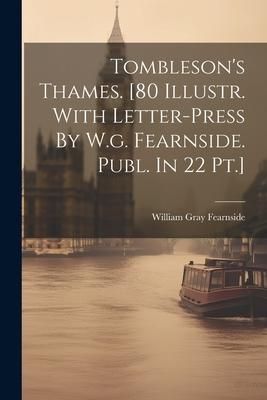 Produktbild: Tombleson's Thames. [80 Illustr. With Letter-press By W.g. Fearnside. Publ. In 22 Pt.]