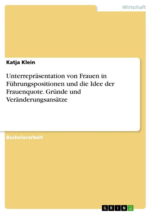 Produktbild: Unterrepr&auml;sentation von Frauen in F&uuml;hrungspositionen und die Idee der Frauenquote. Gr&uuml;nde und Ver&auml;nderungsans&auml;tze