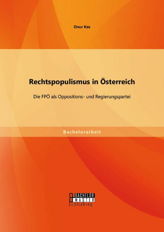 Produktbild: Rechtspopulismus in &Ouml;sterreich: Die FP&Ouml; als Oppositions- und Regierungspartei