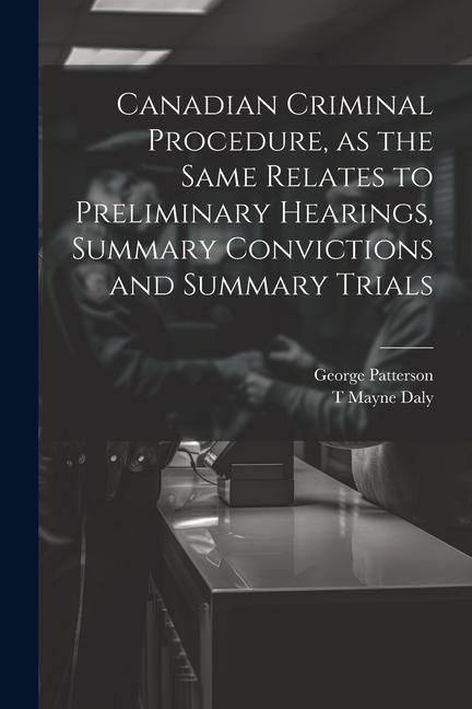 Produktbild: Canadian Criminal Procedure, as the Same Relates to Preliminary Hearings, Summary Convictions and Summary Trials