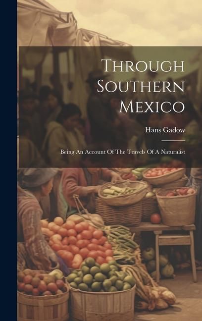 Produktbild: Through Southern Mexico: Being An Account Of The Travels Of A Naturalist