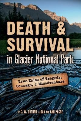 Produktbild: Death & Survival in Glacier National Park: True Tales of Tragedy, Courage, and Misadventure