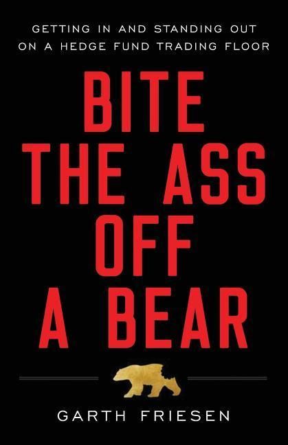 Produktbild: Bite the Ass Off a Bear: Getting In and Standing Out On a Hedge Fund Trading Floor