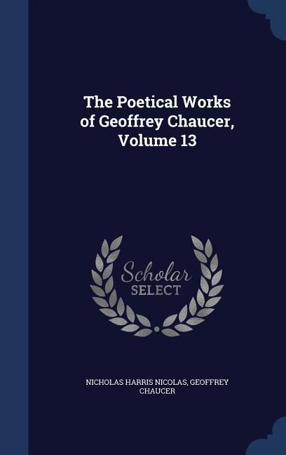 Produktbild: The Poetical Works of Geoffrey Chaucer, Volume 13