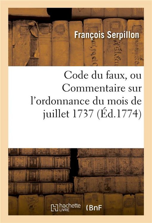 Produktbild: Code Du Faux Ou Commentaire Sur l'Ordonnance Du Mois de Juillet 1737