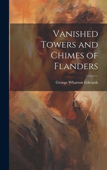 Produktbild: Vanished Towers and Chimes of Flanders