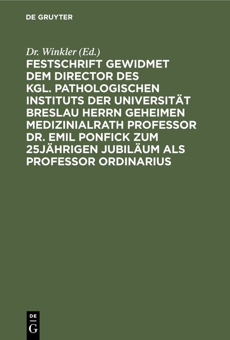 Produktbild: Festschrift gewidmet dem Director des kgl. pathologischen Instituts der Universit&auml;t Breslau Herrn Geheimen Medizinialrath Professor Dr. Emil Ponfick zum 25j&auml;hrigen Jubil&auml;um als Professor ordinarius