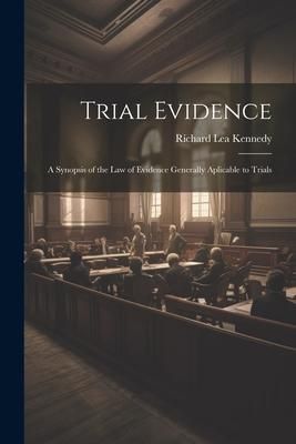 Produktbild: Trial Evidence; a Synopsis of the law of Evidence Generally Aplicable to Trials