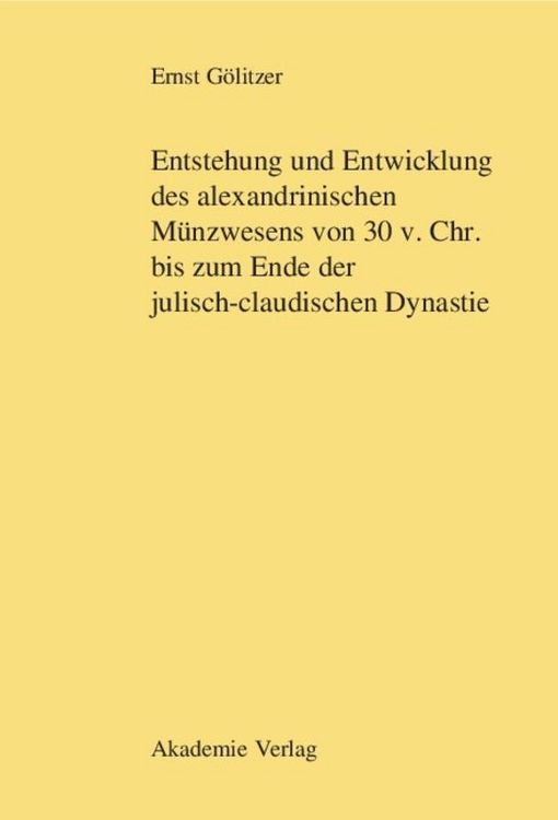 Produktbild: Entstehung und Entwicklung des alexandrinischen M&uuml;nzwesens von 30 v. Chr. bis zum Ende der julisch-claudischen Dynastie