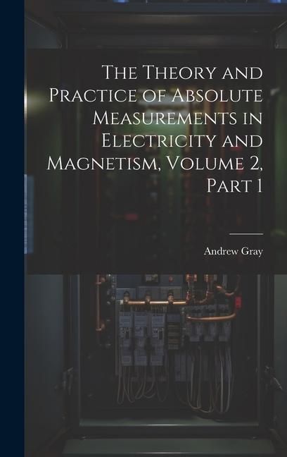 Produktbild: The Theory and Practice of Absolute Measurements in Electricity and Magnetism, Volume 2, part 1