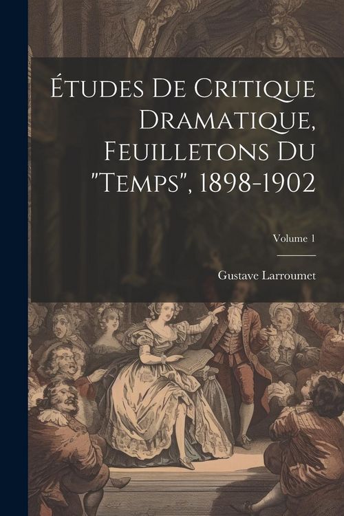 Produktbild: &Eacute;tudes de critique dramatique, feuilletons du "Temps", 1898-1902; Volume 1