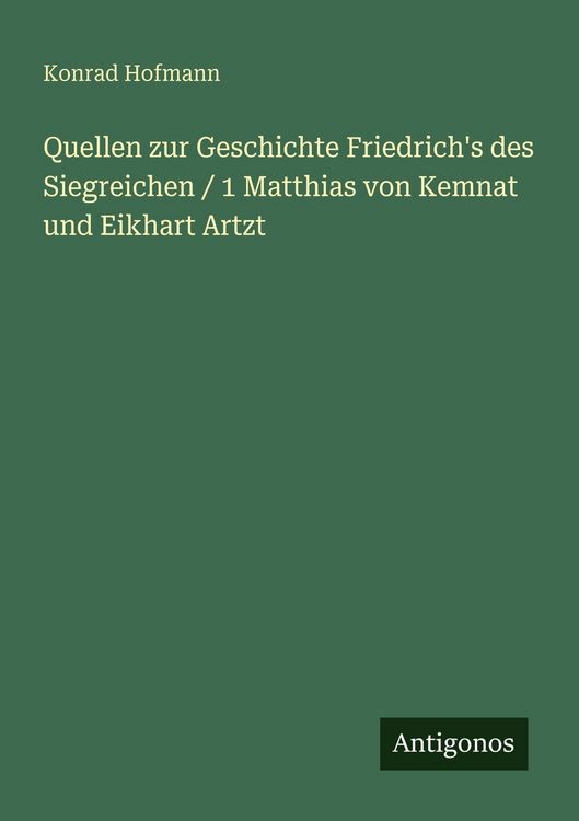 Produktbild: Quellen zur Geschichte Friedrich's des Siegreichen / 1 Matthias von Kemnat und Eikhart Artzt