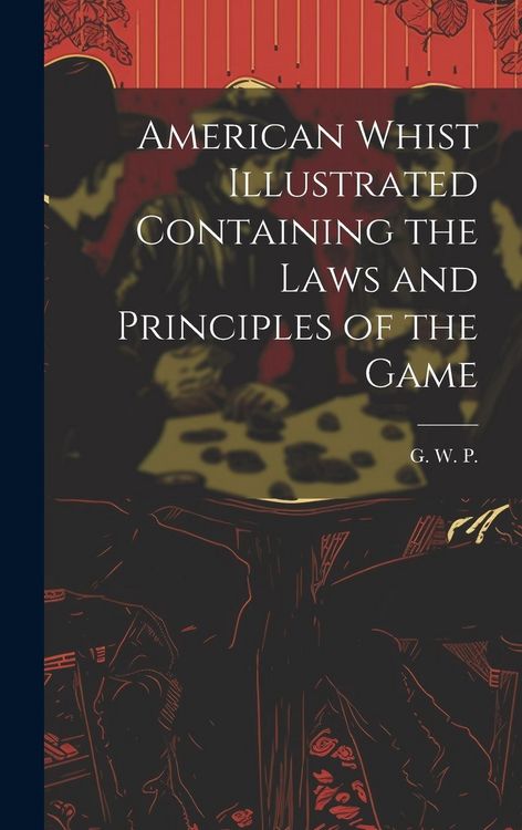 Produktbild: American Whist Illustrated Containing the Laws and Principles of the Game