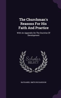 Produktbild: The Churchman's Reasons For His Faith And Practice: With An Appendix On The Doctrine Of Development