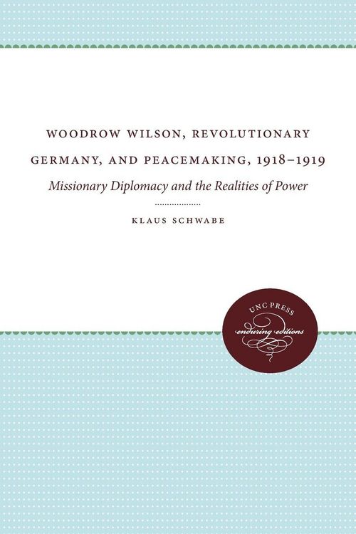 Produktbild: Woodrow Wilson, Revolutionary Germany, and Peacemaking, 1918-1919