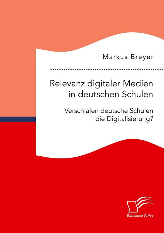 Produktbild: Relevanz digitaler Medien in deutschen Schulen. Verschlafen deutsche Schulen die Digitalisierung?