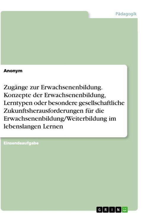 Produktbild: Zug&auml;nge zur Erwachsenenbildung. Konzepte der Erwachsenenbildung, Lerntypen oder besondere gesellschaftliche Zukunftsherausforderungen f&uuml;r die Erwachse